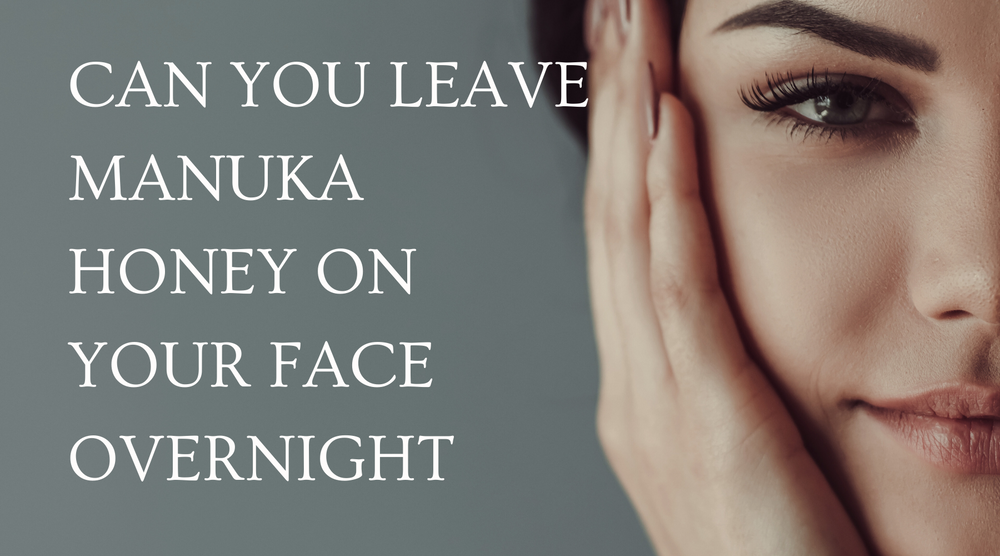 Can You Leave Manuka Honey on Face Overnight?