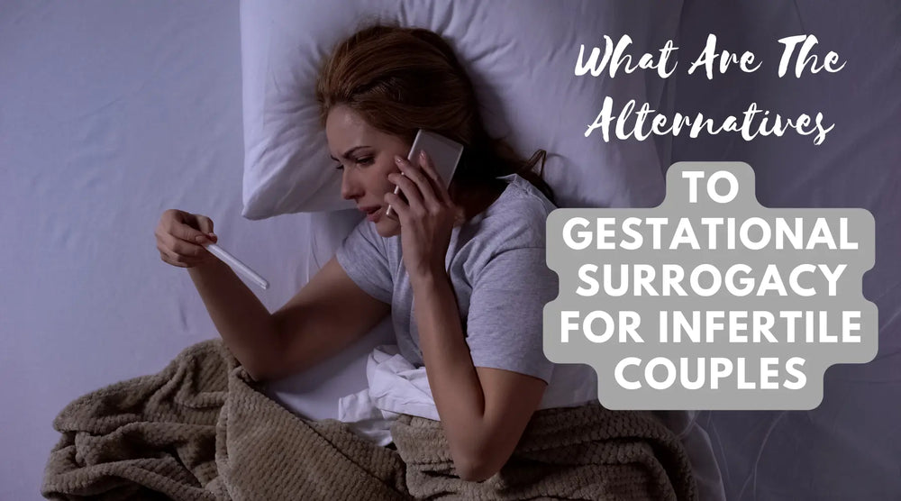 What Are The Alternatives To Gestational Surrogacy For Infertile Couples
