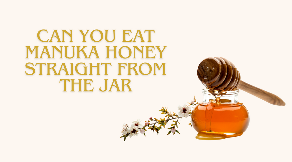 Can You Eat Manuka Honey Straight From The Jar