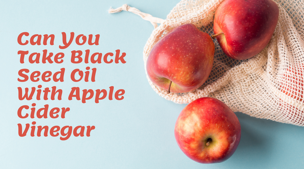 Can You Take Black Seed Oil With Apple Cider Vinegar?