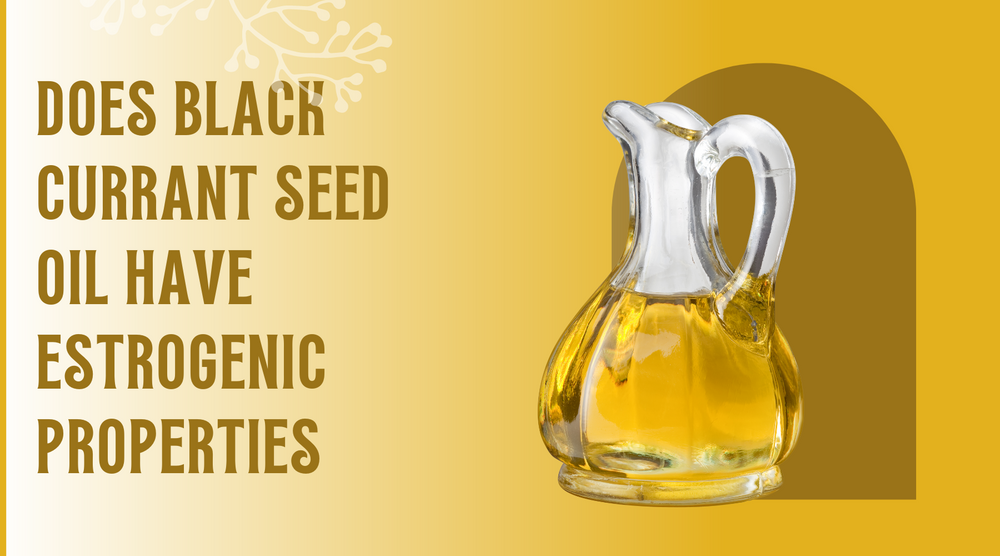 Does Black Currant Seed Oil Have Estrogenic Properties