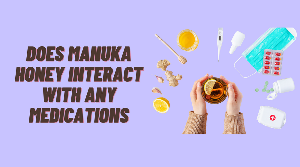 4 Must Facts: Does Manuka Honey Interact With Any Medications?