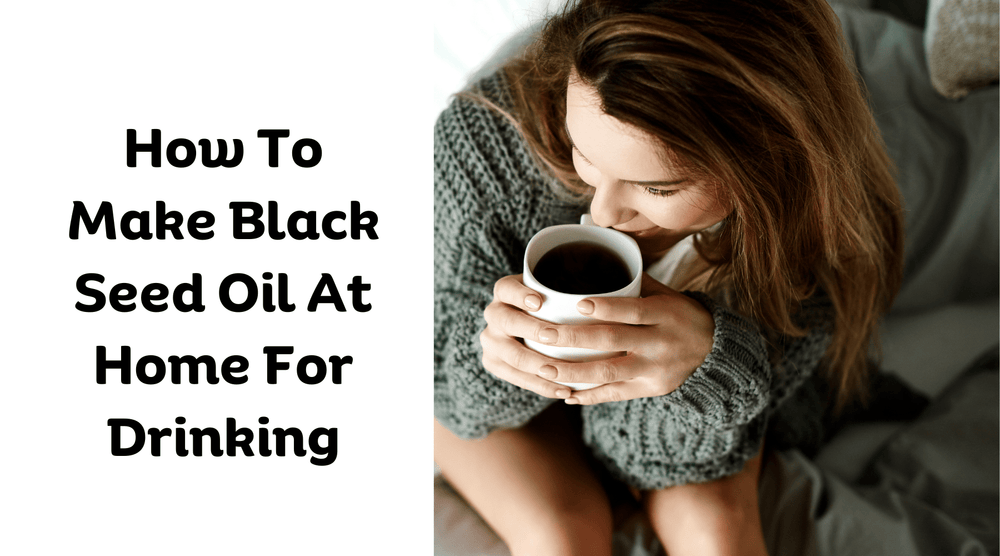 How To Make Black Seed Oil at Home for Drinking