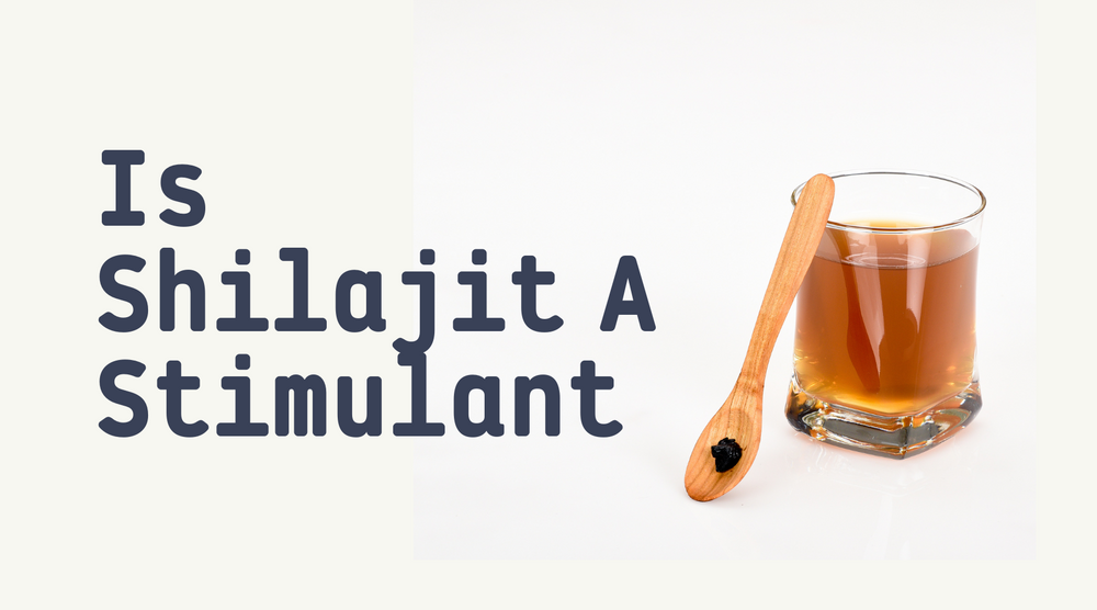 Is Shilajit a Stimulant