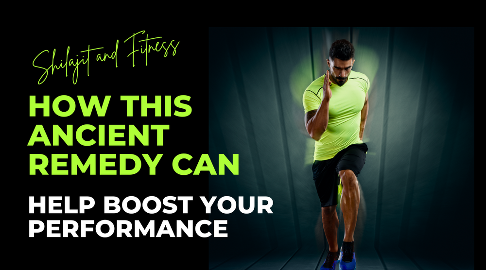 Shilajit And Fitness: How This Ancient Remedy Can Help Boost Your Performance