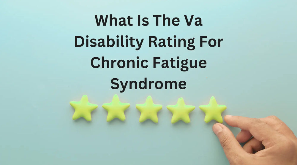 VA Disability Rating for Chronic Fatigue Syndrome Explained