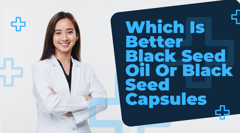Which Is Better Black Seed Oil Or Black Seed Capsules