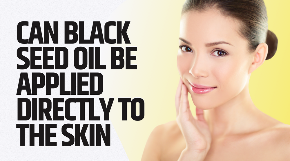 Can Black Seed Oil Be Applied Directly To The Skin