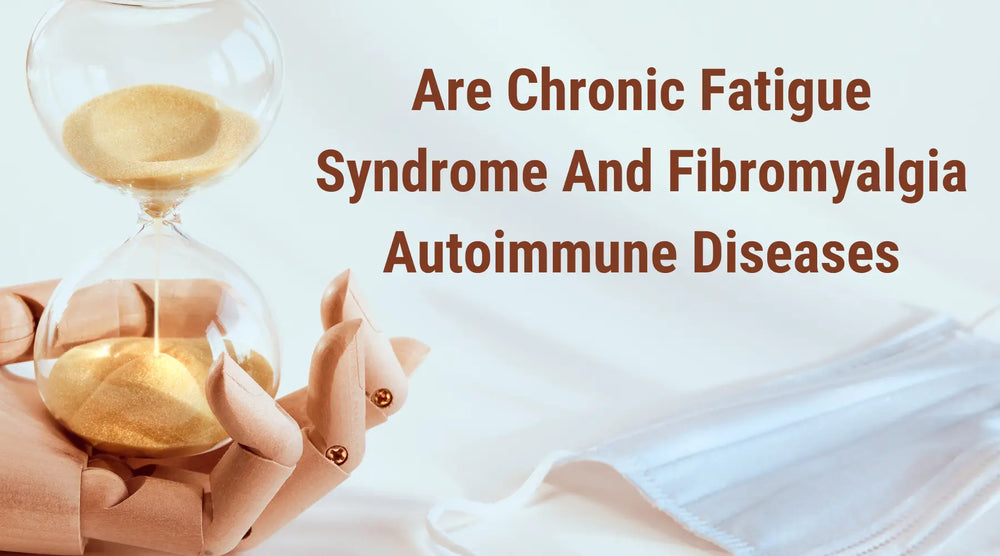 Are Chronic Fatigue Syndrome And Fibromyalgia Autoimmune Diseases