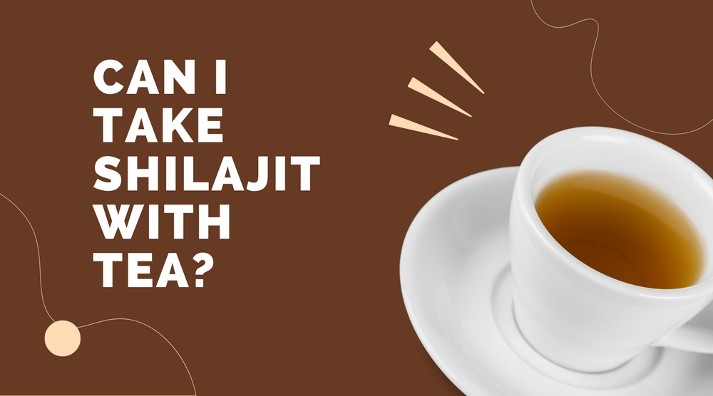 Can I Take Shilajit With Tea? Benefits & Best Practices