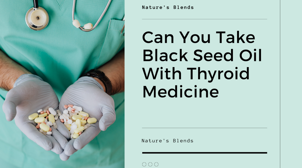 Can You Take Black Seed Oil With Thyroid Medicine