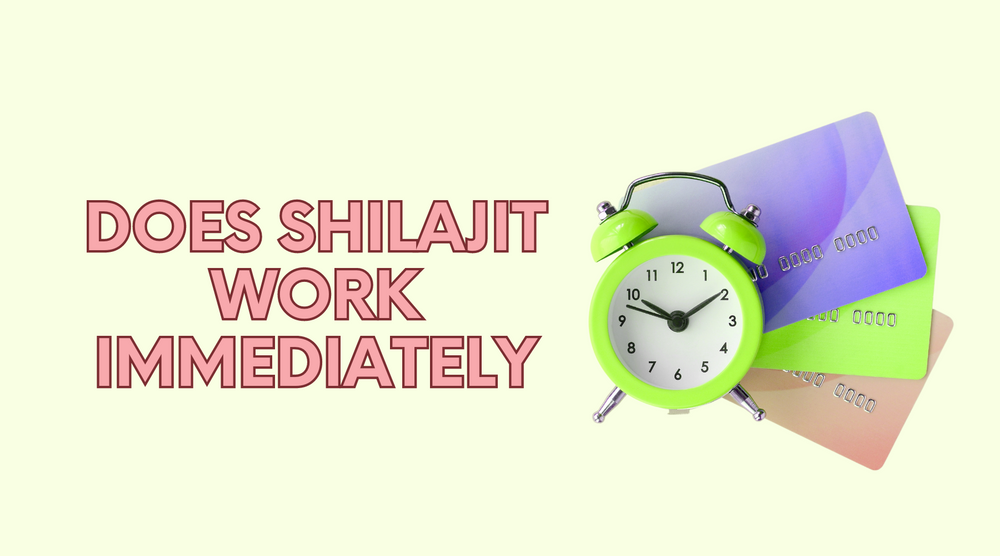 Does Shilajit Work Immediately