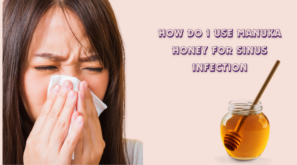 How Do I Use Manuka Honey For Sinus Infection