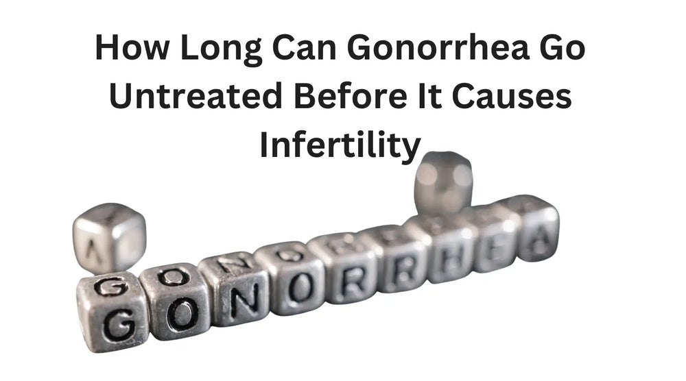 How Long Can Gonorrhea Go Untreated Before It Causes Infertility