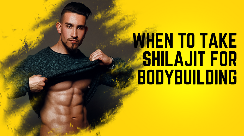 When To Take Shilajit For Bodybuilding