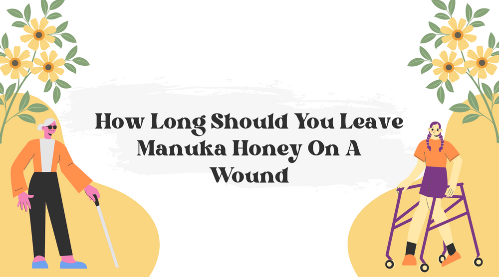 How Long Should You Leave Manuka Honey On A Wound