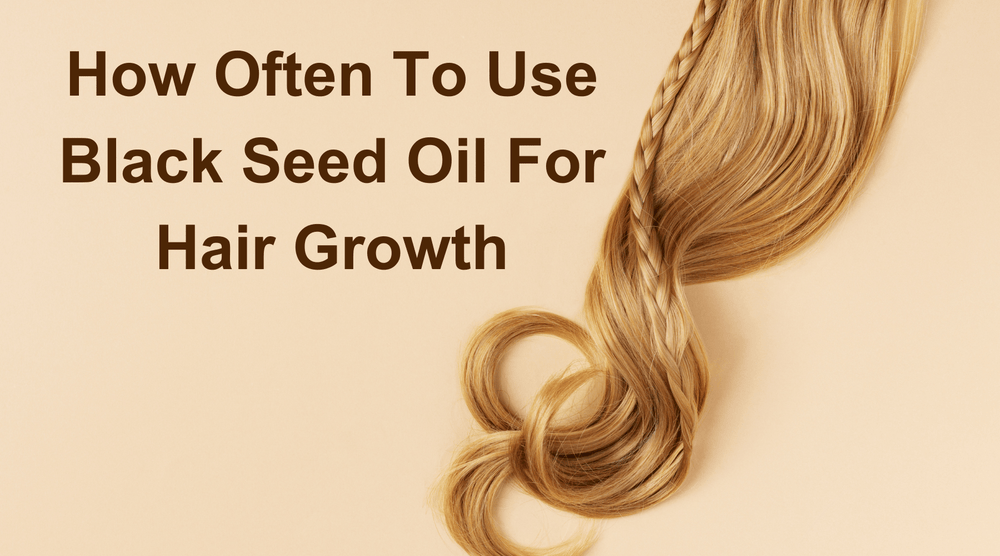 How Often To Use Black Seed Oil For Hair Growth