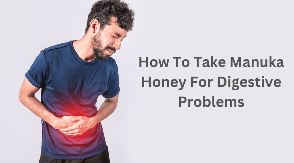 How To Take Manuka Honey For Digestive Problems
