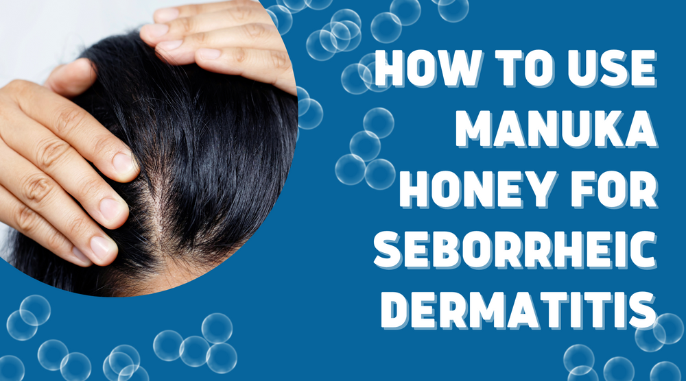 How To Use Manuka Honey For Seborrheic Dermatitis