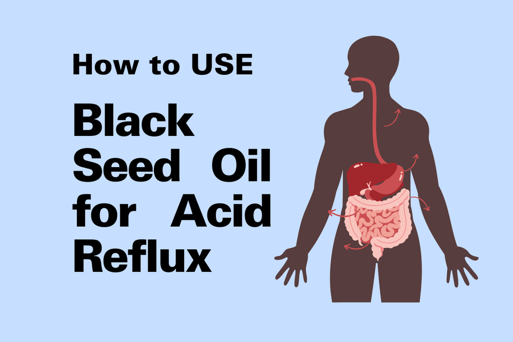 How To Use Black Seed Oil for Acid Reflux