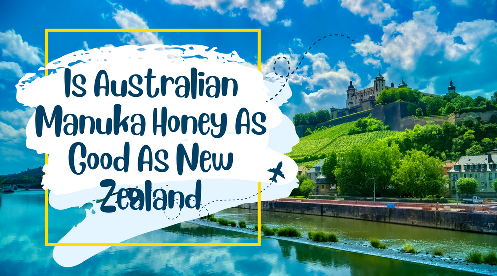 Is Australian Manuka Honey As Good As New Zealand