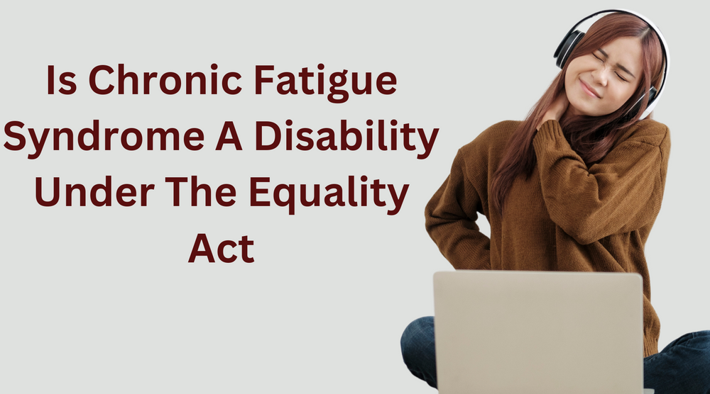 Is Chronic Fatigue Syndrome A Disability Under The Equality Act