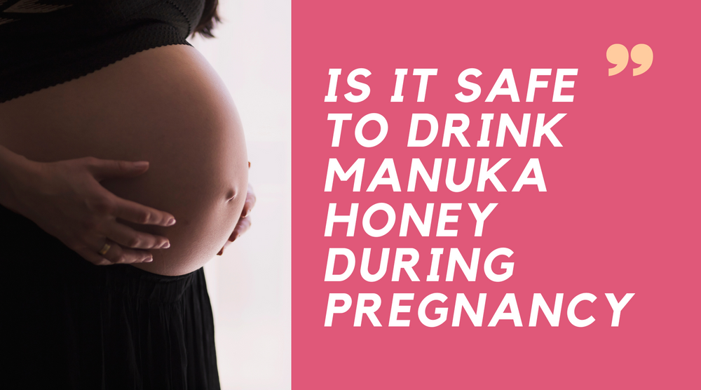 Is It Safe To Drink Manuka Honey During Pregnancy