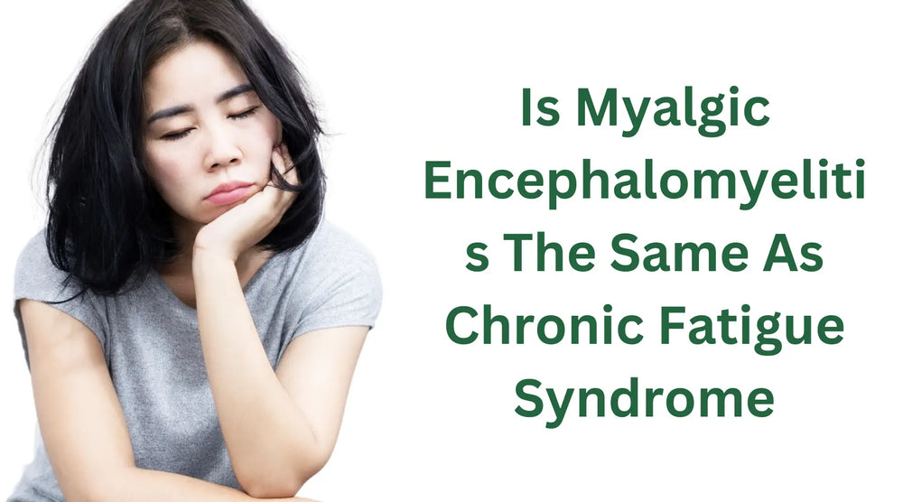 Is Myalgic Encephalomyelitis The Same As Chronic Fatigue Syndrome