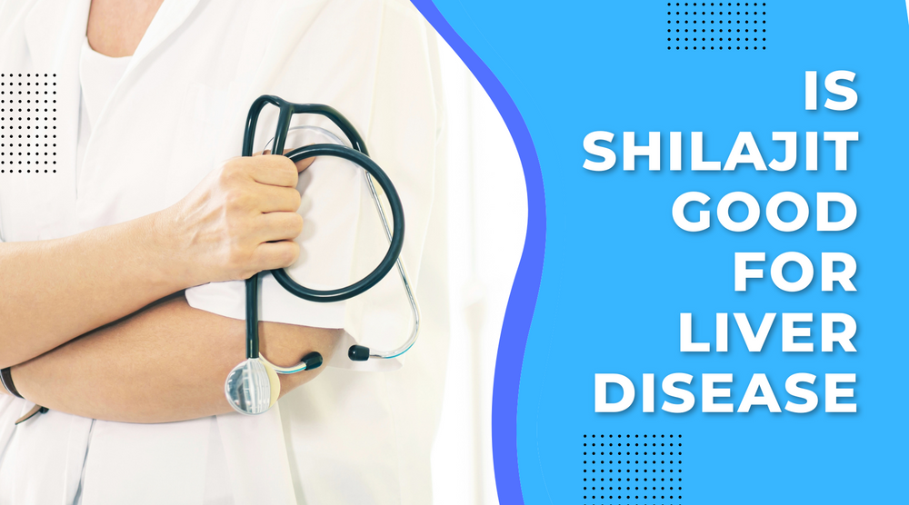 Is Shilajit Good For Liver Disease