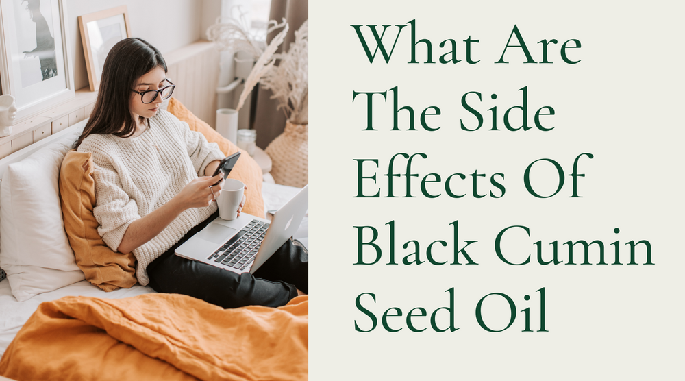 What Are The Side Effects Of Black Cumin Seed Oil
