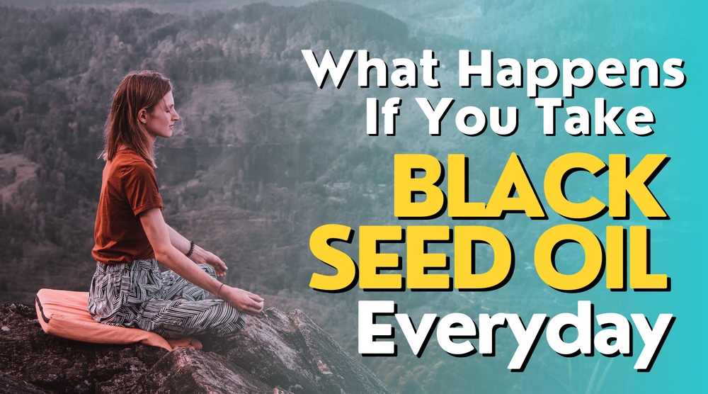 What Happens If You Take Black Seed Oil Everyday