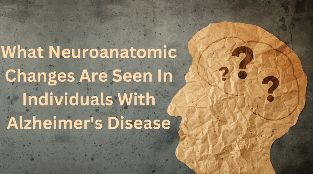 ما هي التغيرات التشريحية العصبية التي تظهر لدى الأفراد المصابين بمرض الزهايمر؟ 