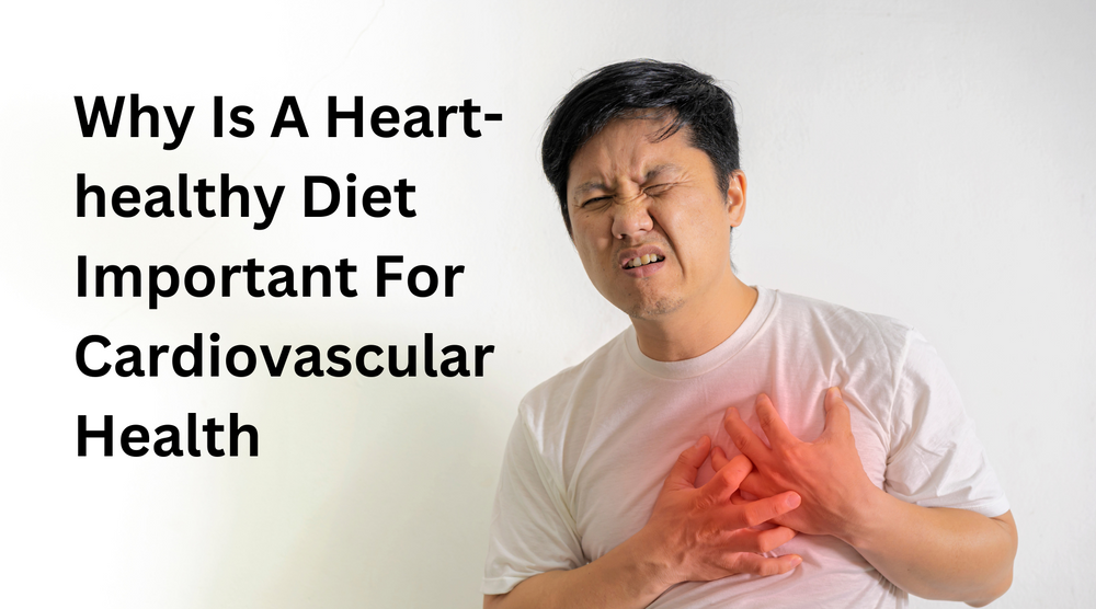 لماذا يعد اتباع نظام غذائي صحي للقلب مهمًا لصحة القلب والأوعية الدموية؟