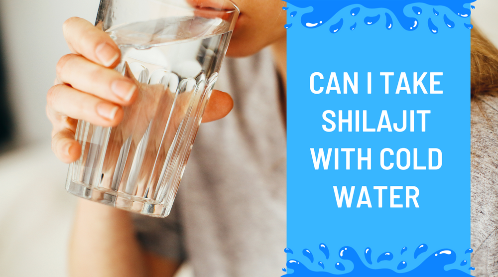 Can I Take Shilajit With Cold Water