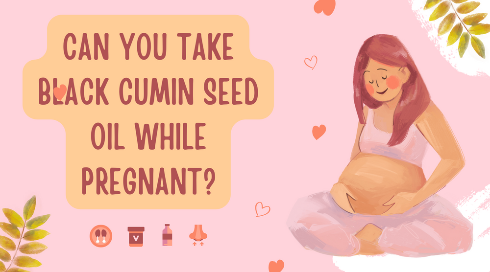 Can You Take Black Cumin Seed Oil While Pregnant