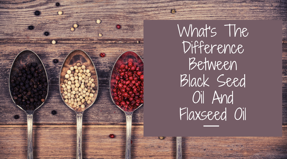 What's The Difference Between Black Seed Oil And Flaxseed Oil